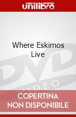 Where Eskimos Live dvd