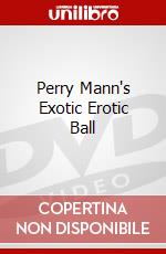 Perry Mann's Exotic Erotic Ball dvd
