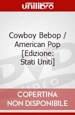 Cowboy Bebop / American Pop [Edizione: Stati Uniti] dvd