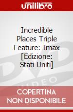 Incredible Places Triple Feature: Imax [Edizione: Stati Uniti] dvd