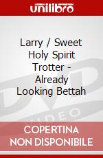 Larry / Sweet Holy Spirit Trotter - Already Looking Bettah dvd