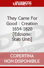 They Came For Good : Creation 1654-1820 [Edizione: Stati Uniti] dvd