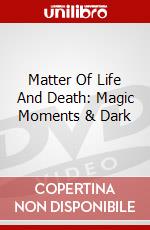 Matter Of Life And Death: Magic Moments & Dark dvd