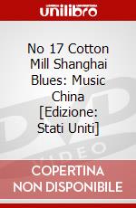 No 17 Cotton Mill Shanghai Blues: Music China [Edizione: Stati Uniti] dvd
