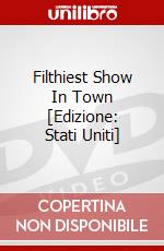 Filthiest Show In Town [Edizione: Stati Uniti] dvd