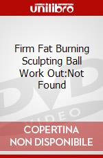 Firm Fat Burning Sculpting Ball Work Out:Not Found dvd