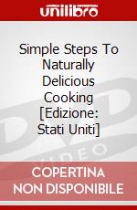 Simple Steps To Naturally Delicious Cooking [Edizione: Stati Uniti] dvd