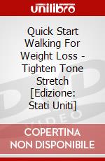 Quick Start Walking For Weight Loss - Tighten Tone Stretch [Edizione: Stati Uniti] dvd