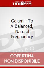 Gaiam - To A Balanced, Natural Pregnanacy dvd