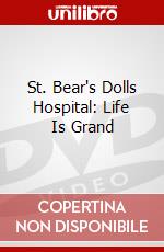St. Bear's Dolls Hospital: Life Is Grand dvd