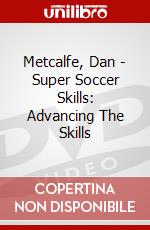 Metcalfe, Dan - Super Soccer Skills: Advancing The Skills dvd