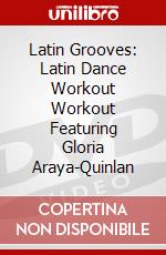 Latin Grooves: Latin Dance Workout Workout Featuring Gloria Araya-Quinlan dvd