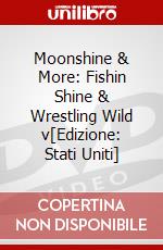 Moonshine & More: Fishin Shine & Wrestling Wild v[Edizione: Stati Uniti] dvd