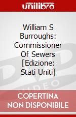 William S Burroughs: Commissioner Of Sewers [Edizione: Stati Uniti] dvd