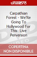 Carpathian Forest - We'Re Going To Hollywood For This: Live Perversion dvd