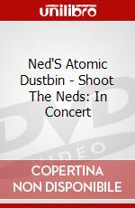 Ned'S Atomic Dustbin - Shoot The Neds: In Concert dvd