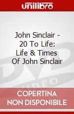 John Sinclair - 20 To Life: Life & Times Of John Sinclair dvd