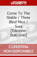Come To The Stable / Three Blind Mice / Suez [Edizione: Stati Uniti] dvd