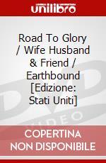 Road To Glory / Wife Husband & Friend / Earthbound [Edizione: Stati Uniti] dvd