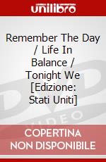 Remember The Day / Life In Balance / Tonight We [Edizione: Stati Uniti] dvd