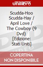 Scudda-Hoo Scudda-Hay / April Love / The Cowboy (9 Dvd) [Edizione: Stati Uniti] dvd