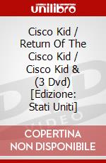 Cisco Kid / Return Of The Cisco Kid / Cisco Kid & (3 Dvd) [Edizione: Stati Uniti] dvd
