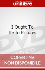 I Ought To Be In Pictures dvd