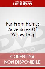 Far From Home: Adventures Of Yellow Dog dvd
