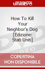 How To Kill Your Neighbor's Dog [Edizione: Stati Uniti] dvd