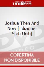Joshua Then And Now [Edizione: Stati Uniti] dvd