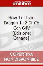 How To Train Dragon 1+2 Df-Cb Cdn G4V [Edizione: Canada] dvd