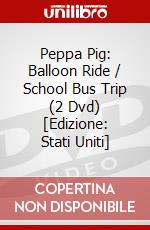 Peppa Pig: Balloon Ride / School Bus Trip (2 Dvd) [Edizione: Stati Uniti] dvd