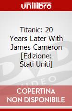 Titanic: 20 Years Later With James Cameron [Edizione: Stati Uniti] dvd