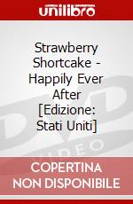 Strawberry Shortcake - Happily Ever After [Edizione: Stati Uniti] dvd