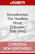 Goosebumps: The Headless Ghost [Edizione: Stati Uniti] dvd