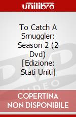 To Catch A Smuggler: Season 2 (2 Dvd) [Edizione: Stati Uniti] dvd