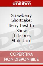 Strawberry Shortcake: Berry Best In Show [Edizione: Stati Uniti] dvd