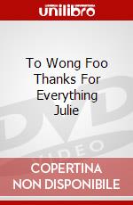 To Wong Foo Thanks For Everything Julie dvd