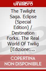 The Twilight Saga. Eclipse (Special Edition) / Destination Forks. The Real World Of Twilig [Edizione: Stati Uniti] dvd