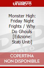 Monster High: Friday Night Frights / Why Do Ghouls [Edizione: Stati Uniti] dvd