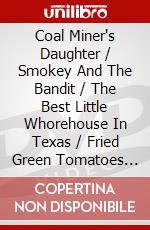 Coal Miner's Daughter / Smokey And The Bandit / The Best Little Whorehouse In Texas / Fried Green Tomatoes Four Feature Films dvd