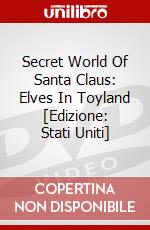 Secret World Of Santa Claus: Elves In Toyland [Edizione: Stati Uniti] dvd