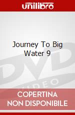 Journey To Big Water 9 dvd