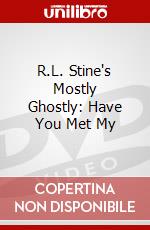 R.L. Stine's Mostly Ghostly: Have You Met My dvd