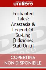 Enchanted Tales: Anastasia & Legend Of Su-Ling [Edizione: Stati Uniti] dvd