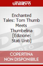 Enchanted Tales: Tom Thumb Meets Thumbelina [Edizione: Stati Uniti] dvd