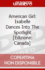 American Girl: Isabelle Dances Into The Spotlight [Edizione: Canada] dvd