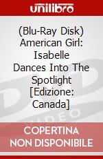 (Blu-Ray Disk) American Girl: Isabelle Dances Into The Spotlight [Edizione: Canada] brd