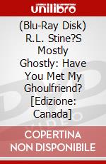 (Blu-Ray Disk) R.L. Stine?S Mostly Ghostly: Have You Met My Ghoulfriend? [Edizione: Canada] brd