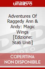 Adventures Of Raggedy Ann & Andy: Magic Wings [Edizione: Stati Uniti] dvd